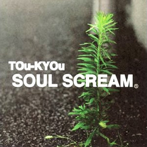 Soul Scream "TOu-KYOu"